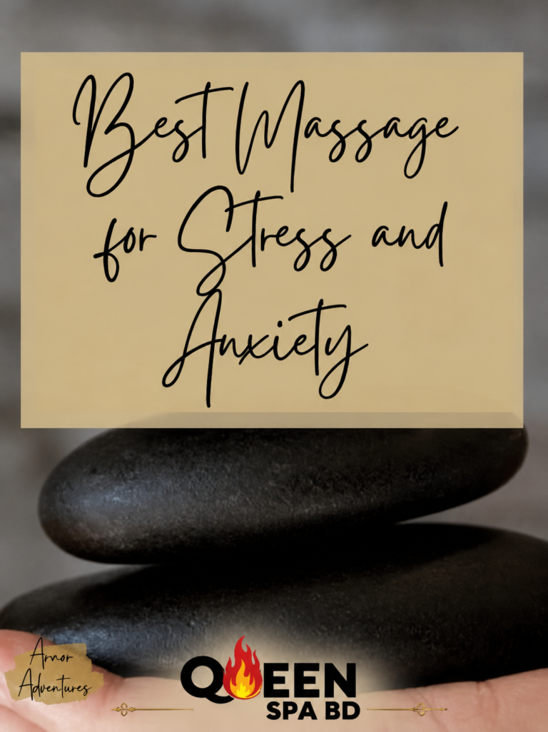 Blog | Queen SPA Proven Top 4 Massage Techniques to De-Stress in Gulshan 2